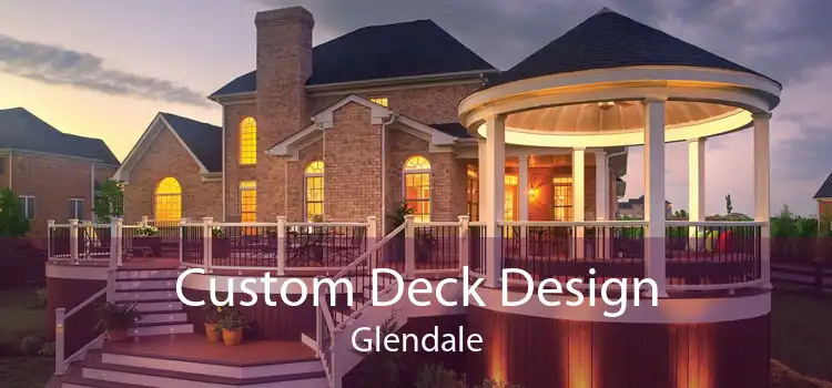 Custom Deck Design Glendale